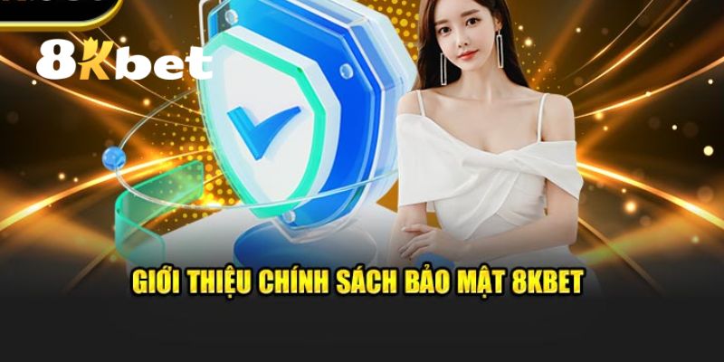 Khái quát qua về chính sách bảo mật của 8KBET