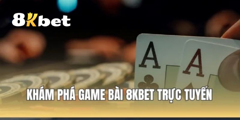 Khái quát qua về sảnh game bài 8KBET