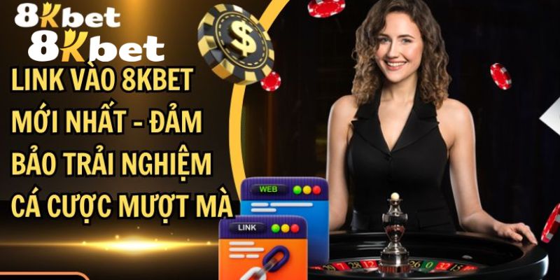Link 8KBET Không Bị Chặn – Cá Cược Không Bị Đứt Đoạn 1 Link 8KBET không bị chặn