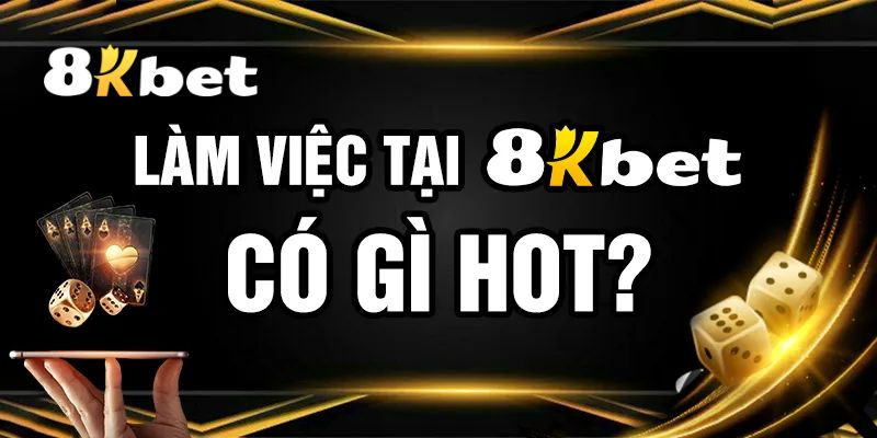 8KBET Tuyển Dụng – Cơ Hội Nghề Nghiệp Có Thu Nhập Khủng 2 Những vị trí làm việc 8KBET tuyển dụng trong năm 2026